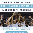 Tales from the North Carolina Tar Heels Locker Room by Ken Rappoport