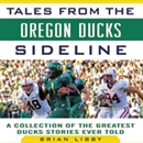 Tales from the Oregon Ducks Sideline by Brian Libby