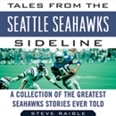 Tales from the Seattle Seahawks Sideline by Steve Raible