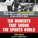 Ten Moments That Shook the Sports World by Stan Isaacs