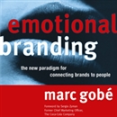 Emotional Branding: The New Paradigm for Connecting Brands to People by Marc Gobe