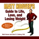 Matt Hoover's Guide to Life, Love, and Losing Weight by Sheri Colberg