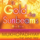 The Gold of the Sunbeams: And Other Stories by Tito Rajarshi Mukhopadhyay