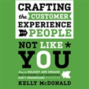 Crafting the Customer Experience for People Not Like You by Kelly McDonald