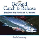 Beyond Catch & Release by Paul Guernsey