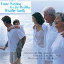 Estate Planning for the Healthy, Wealthy Family by Stanley D. Neeleman