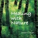 Healing with Nature by Susan S. Scott