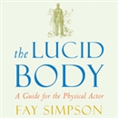 The Lucid Body: A Guide for the Physical Actor by Fay Simpson