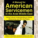 A Manual for American Servicemen in the Arab Middle East by William D. Wunderle