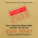 Plastic-Free: How I Kicked the Plastic Habit and How You Can Too by Beth Terry