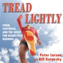 Tread Lightly: Form, Footwear, and the Quest for Injury-Free Running by Bill Larson