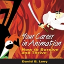 Your Career in Animation by David B. Levy