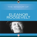 Wisdom of Eleanor Roosevelt by The Wisdom Series