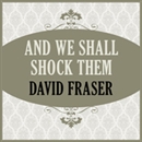 And We Shall Shock Them by David Fraser