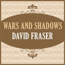 Wars and Shadows by David Fraser