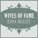 Wives of Fame by Edna Healey