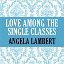 Love Among the Single Classes by Angela Lambert