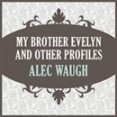 My Brother Evelyn and Other Profiles by Alec Waugh