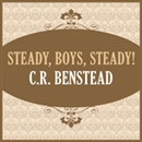 Steady, Boys, Steady! by C.R. Benstead