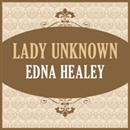Lady Unknown by Edna Healey
