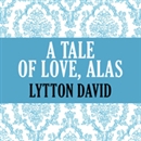 A Tale of Love, Alas by David Lytton