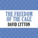 The Freedom of the Cage by David Lytton