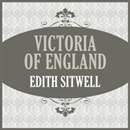 Victoria of England by Edith Sitwell