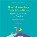 How Eskimos Keep Their Babies Warm by Mei-Ling Hopgood