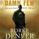 Damn Few: Making the Modern SEAL Warrior by Rorke Denver