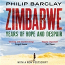 Zimbabwe: Years of Hope and Despair by Philip Barclay