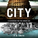 City: A Guidebook for the Urban Age by P.D. Smith