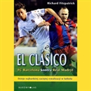 El Clasico: Barcelona v Real Madrid: Football's Greatest Rivalry by Richard Fitzpatrick
