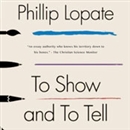 To Show and to Tell: The Craft of Literary Nonfiction by Phillip Lopate