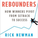 Rebounders: How Winners Pivot from Setback to Success by Rick Newman