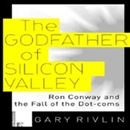 The Godfather of Silicon Valley by Gary Rivlin