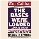 The Bases Were Loaded (And So Was I) by Tom Callahan