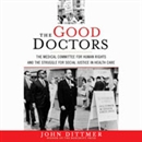 The Good Doctors by John Dittmer