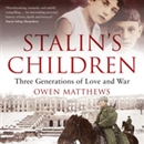 Stalin's Children: Three Generations of Love, War, and Survival by Owen Matthews