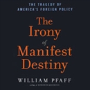 The Irony of Manifest Destiny by William Pfaff