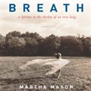 Breath: A Lifetime in the Rhythm of an Iron Lung: A Memoir by Martha Mason