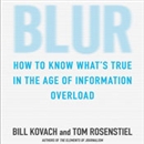 Blur: How to Know What's True in the Age of Information Overload by Bill Kovach