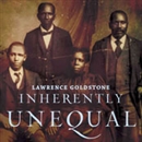 Inherently Unequal by Lawrence Goldstone