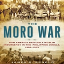 The Moro War by James R. Arnold