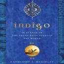 Indigo: In Search of the Color That Seduced the World by Catherine E. McKinley