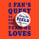 Taking the Field: A Fan's Quest to Run the Team He Loves by Howard Megdal