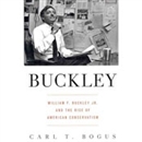 Buckley: William F. Buckley Jr. and the Rise of American Conservatism by Carl T. Bogus