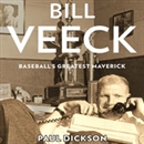 Bill Veeck: Baseball's Greatest Maverick by Paul Dickson