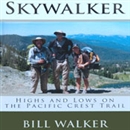 Skywalker: Highs and Lows on the Pacific Crest Trail by Bill Walker