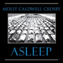 Asleep: The Forgotten Epidemic That Became Medicine s Greatest Mystery by Molly Caldwell Crosby