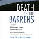 Death on the Barrens: A True Story of Courage and Tragedy in the Canadian Arctic by George James Crinnell